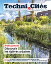 Techni.Cités. Le magazine des professionnels de la ville et des territoires, 344 - Juin-juillet 2021 - Découvrir les rivières urbaines