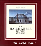 La Halle au Blé de Paris 1762-1813