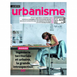 Urbanisme, 422 - Septembre-Octobre-novembre - Ingénierie territoriale et urbaine, la grande introspection