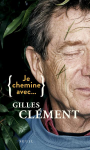 Je chemine avec... Gilles Clément