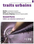 Traits urbains, 72 - Décembre 2014 - janvier 2015 - Grand Paris, bâtir un destin commun ?
