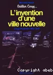 L'invention d'une ville nouvelle : Cergy-Pontoise, 1965-1975 : récit d'un témoin