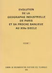 Evolution de la géographie industrielle de Paris et sa proche banlieue au XIXe siecle 1, [La montée de la grande industrie, 1830-1872]