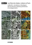 Les îlots de chaleur urbains à Paris. Cahier 2, simulations climatiques de trois formes urbaines parisiennes et enseignements