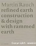 Martin Rauch : Refined earth : construction & design with rammed earth