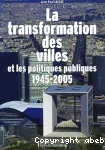 La transformation des villes et les politiques publiques,1945-2005