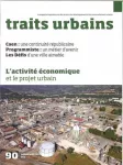 Traits urbains, 90 - Juillet-août 2017 - L'activité économique et le projet urbain