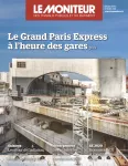 Moniteur des travaux publics et du bâtiment (Le), 6197 - 24/06/2022 - Le Grand Paris Express à l'heure des gares