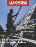 Moniteur des travaux publics et du bâtiment (Le), 6204 - 12/08/2022 - Le BTP s'arme contre les coups de chaleur