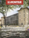 Moniteur des travaux publics et du bâtiment (Le), 6206 - 26/08/2022 - A Nancy, la reconversion soignée d'un sanatorium