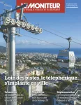 Moniteur des travaux publics et du bâtiment (Le), 6208 - 09/09/2022 - Loin des pistes, le téléphérique s'implante en ville