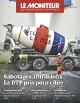 Moniteur des travaux publics et du bâtiment (Le), 6239 - 31/03/2023 - Sabotage, intrusions... le BTP pris pour cible