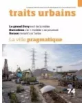Traits urbains, 74 - Avril 2015 - La ville pragmatique
