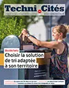 Techni.Cités. Le magazine des professionnels de la ville et des territoires, 364 - Juin - juillet 2023 - Choisir la solution de tri adaptée à son territoire