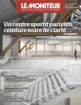 Moniteur des travaux publics et du bâtiment (Le), 6261 - 01/09/2023 - Un centre sportif parisien ceinture noire de clarté