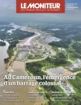 Moniteur des travaux publics et du bâtiment (Le), 6265 - 22/09/2023 - Aun Cameroun, l'émergence d'un barrage colossal