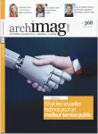 Archimag.com, 368 - Octobre 2023 - L'IA et les nouvelles technos pour un meilleur service public