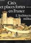 Cités et places fortes en France : l'Architecture militaire