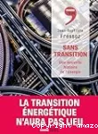 Sans transition : une nouvelle histoire de l'énergie