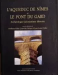 L'aqueduc de Nîmes et le pont du Gard : archéologie, géosystème et histoire