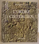 L'Ordre cistercien : d'après les trois sœurs provençales, Sénanque, Silvacane, Le Thoronet