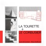 La Tourette + Le Corbusier : l'architecture du couvent et l'attitude de l'architecte