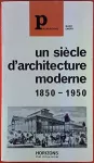 Un siècle d'architecture moderne en France : 1850-1950