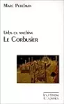 Le Corbusier : Urbs ex machina