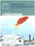 Urbanisme, Hors-série n°35 - Janvier 2009 - L'appel du large, de la ville aux grands territoires