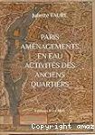 Paris : aménagements en eau : activités des anciens quartiers