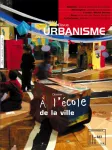 Urbanisme, 327 - Novembre - décembre 2002 - A l'école de la ville