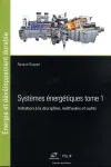 Systèmes énergétiques. Tome I, Initiation à la discipline, méthodes et outils