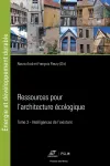 Ressources pour l'architecture écologique. Tome 3, Intelligences de l'existant