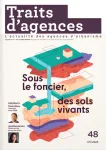 Traits urbains, Supplément au n°159 Traits d'agences n°48 - Été 2026 - Sous le foncier, des sols vivants