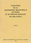 Evolution de la géographie industrielle de Paris et sa proche banlieue au XIXe siecle. 2, [Vers la maturité de l'industrie parisienne, 1872-1914]