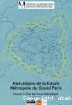 Abécédaire de la future Métropole du Grand Paris. Carnet 1