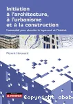 Initiation à l'architecture, à l'urbanisme et à la construction