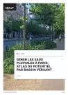 Gérer les eaux pluviales à Paris, atlas du potentiel par bassin versant