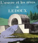 L'oeuvre et les rêves de Claude-Nicolas Ledoux