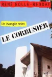 Un évangile selon Le Corbusier