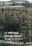 Le paysage est un projet. Tome 1, Ménager les territoires