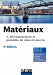 Matériaux. 2, Microstructures, mise en oeuvre et conception