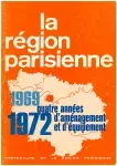 Bulletin d'information de la Région parisienne, Numéro spécial - Février 1973 - 1969-1972 : quatre années d'aménagement et d'équipement