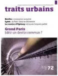 Traits urbains, 72 - Décembre 2014 - janvier 2015 - Grand Paris, bâtir un destin commun ?