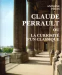 Claude Perrault, 1613-1688, ou la curiosité d'un classique