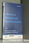 Le manuel du management environnemental. Tome 1, Mettre en oeuvre un système de management environnemental